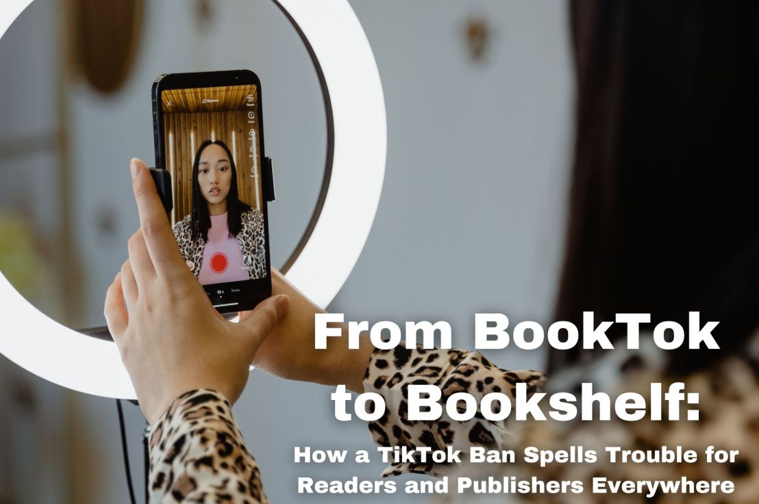 From BookTok to Bookshelf: How a TikTok Ban Spells Trouble for Readers and Publishers Everywhere