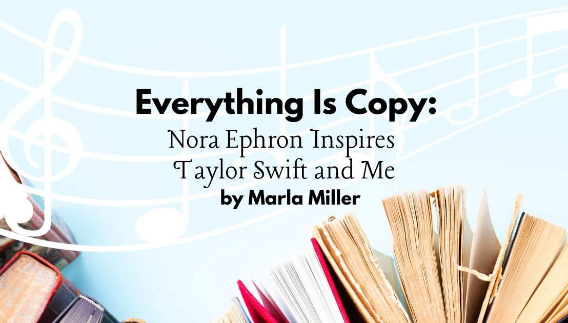 Everything Is Copy: Nora Ephron Inspires Taylor Swift and&nbsp;Me.
